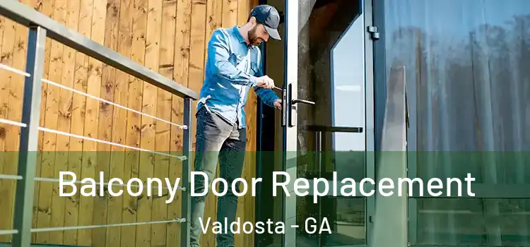  Balcony Door Replacement Valdosta - GA