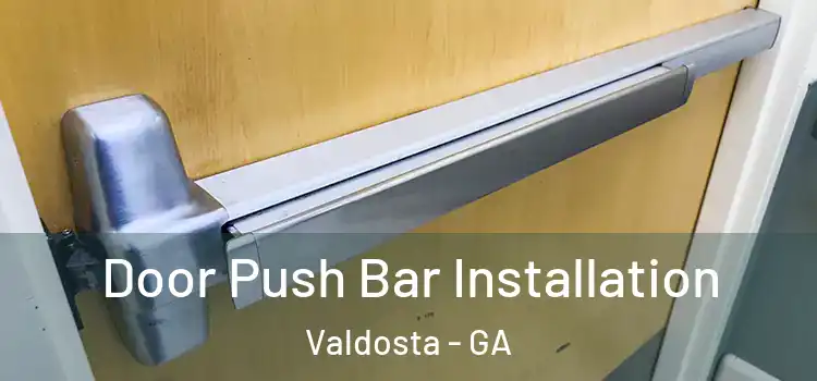 Door Push Bar Installation Valdosta - GA