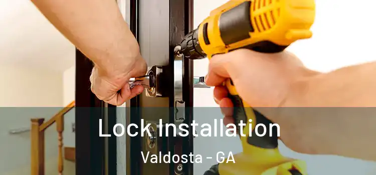 Lock Installation Valdosta - GA