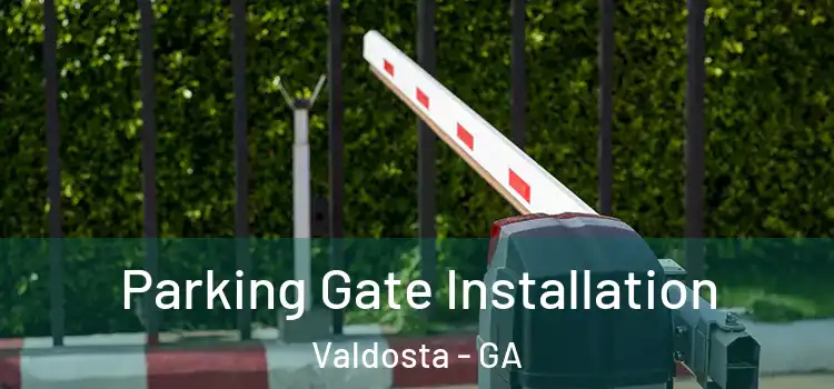 Parking Gate Installation Valdosta - GA
