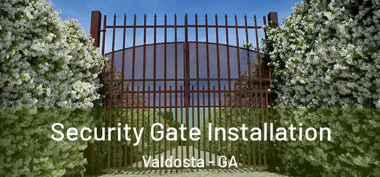 Security Gate Installation Valdosta - GA
